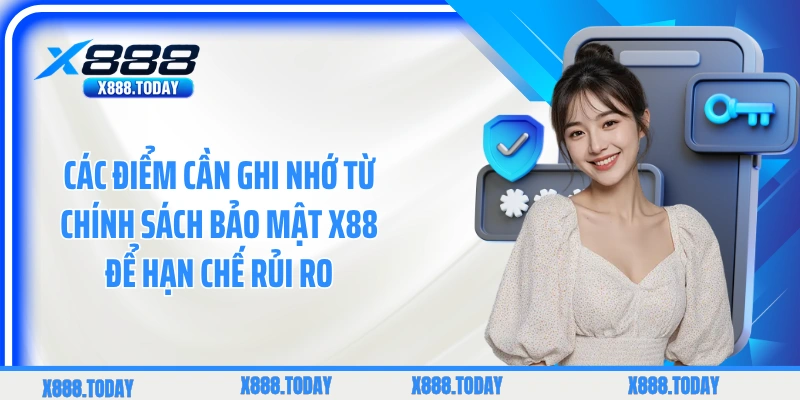 Các điểm cần ghi nhớ từ chính sách bảo mật X88 để hạn chế rủi ro