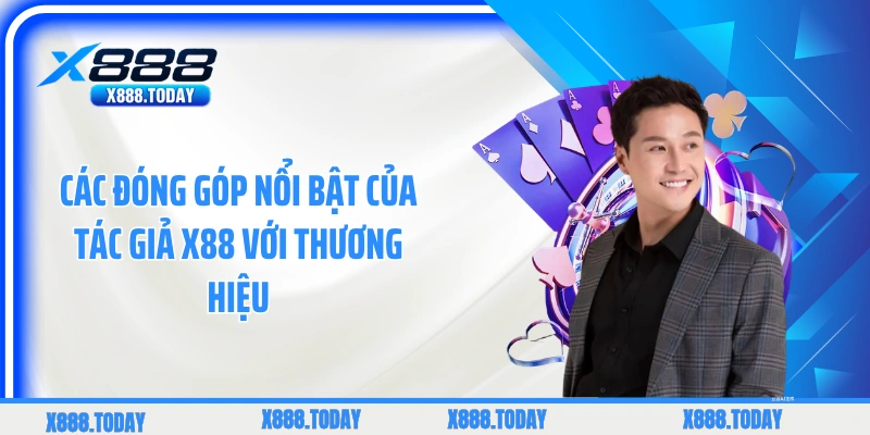Các đóng góp nổi bật của tác giả X88 với thương hiệu