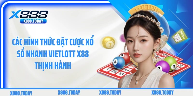 Các hình thức đặt cược xổ số nhanh Vietlott X88 thịnh hành