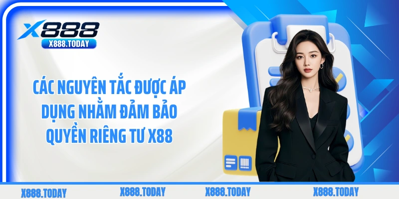 Các nguyên tắc được áp dụng nhằm đảm bảo quyền riêng tư X88