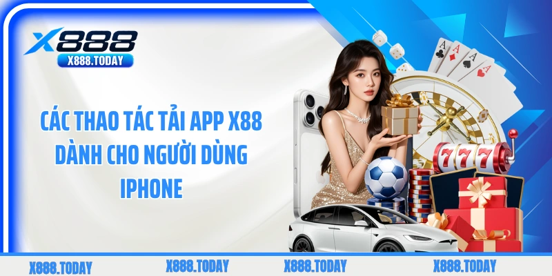 Các thao tác tải app X88 dành cho người dùng iPhone