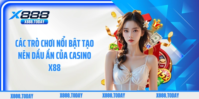 Các trò chơi nổi bật tạo nên dấu ấn của casino X88
