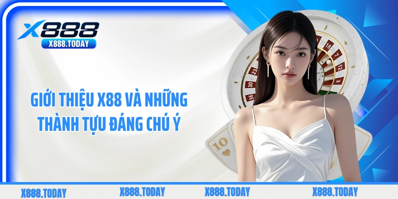 Giới thiệu X88 và những thành tựu đáng chú ý