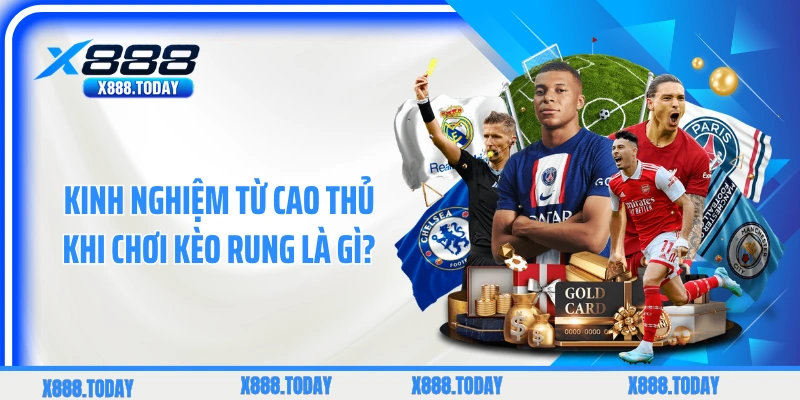 Kinh nghiệm từ cao thủ khi chơi kèo rung là gì?