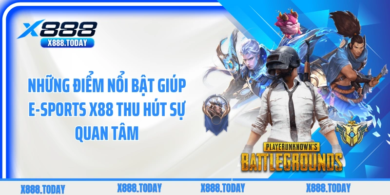 Những điểm nổi bật giúp E-sports X88 thu hút sự quan tâm