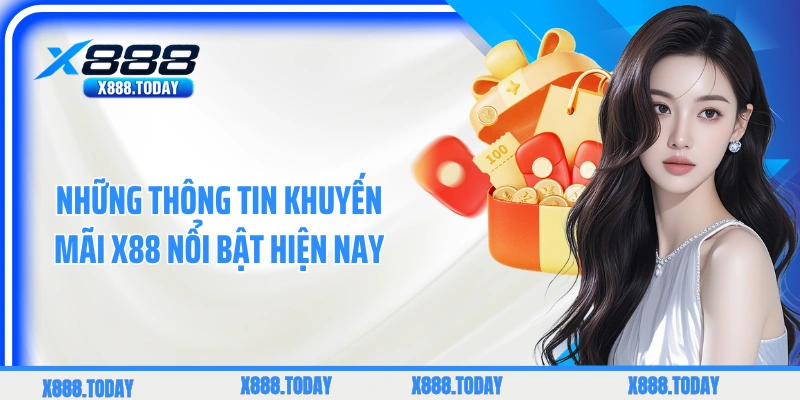Những thông tin khuyến mãi X88 nổi bật hiện nay