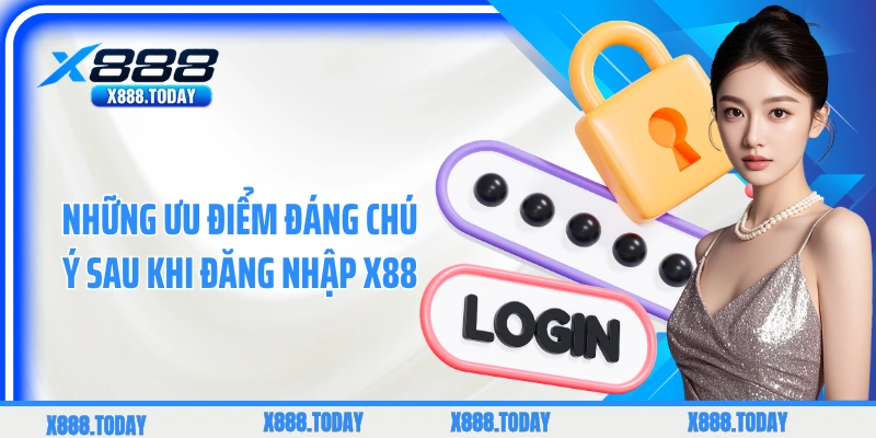 Những ưu điểm đáng chú ý sau khi đăng nhập X88