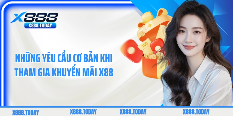 Những yêu cầu cơ bản khi tham gia khuyến mãi X88
